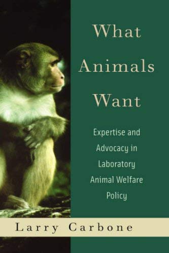 Image for What Animals Want: Expertise and Advocacy in Laboratory Animal Welfare Policy