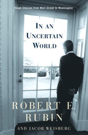 Image for In an Uncertain World: Tough Choices from Wall Street to Washington