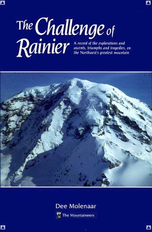 Image for The Challenge of Rainier: A Record of the Explorations and Ascents, Triumphs and Tragedies, on the Northwest's Greatest Mountain