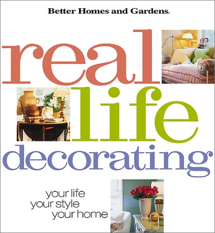 Image for Real Life Decorating: Your Life, Your Style, Your Home (Better Homes and Gardens(R))