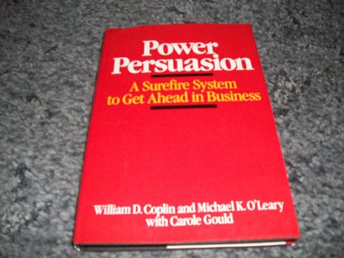 Image for Power Persuasion: A Surefire System to Get Ahead in Business